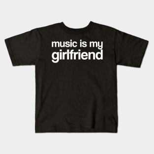 Music is my girlfriend Kids T-Shirt